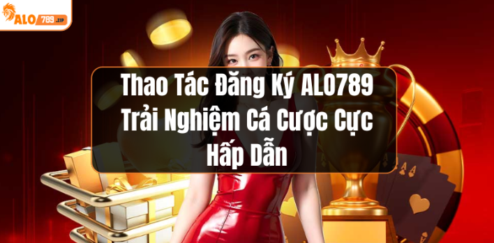 Thao tác đăng ký alo789