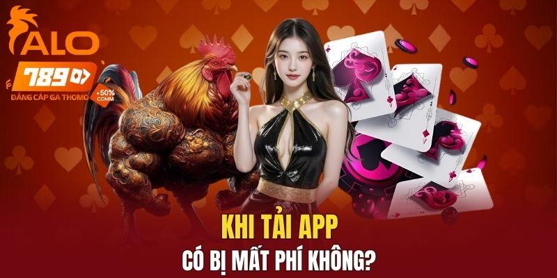 Khi tải app có bị mất phí không?